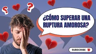 ¿CÓMO SUPERAR UNA RUPTURA AMOROSA [upl. by Nile]