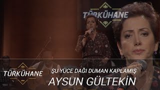 Türkühane I Aysun Gültekin  Şu Yüce Dağı Duman Kaplamış Uzun Hava [upl. by Agnella702]