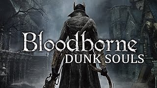 Bloodborne Dunk Souls [upl. by Acnairb]