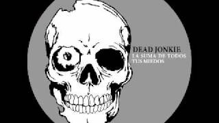 dead jonkie la suma de todos tus miedos [upl. by Ermengarde]