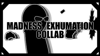 Madness Exhumation Collab MD2023 [upl. by Gnouhc211]