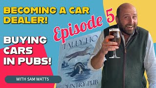 Buying Cars in Pubs  Becoming a Car Dealer  Episode 5 [upl. by Reinaldo]