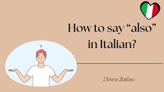 7 Different Ways to Say “Also ” in Italian [upl. by Kroo]