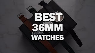 Discover the BEST 36mm Watches You Need [upl. by Amuwkuhc457]