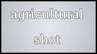 Agricultural shot Meaning [upl. by Ymer454]