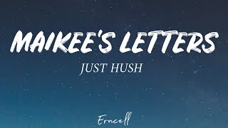 Just Hush  Maikees Letters Lyrics [upl. by Marietta]