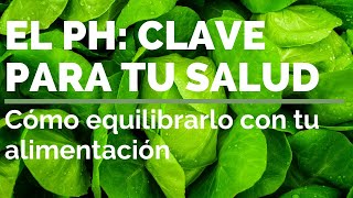 EL PH ES CLAVE PARA TU SALUD Cómo equilibrarlo con tu alimentación [upl. by Jeniece]