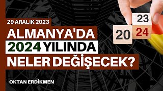 Almanyada 2024 yılında neler değişecek  29 Aralık 2023 Oktan Erdikmen [upl. by Kusin]