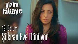 Şükran eve dönüyor  Bizim Hikaye 19 Bölüm [upl. by Willetta339]