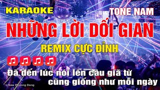 Karaoke Những Lời Dối Gian Tone Nam Remix  Nhạc Hoa cực hay [upl. by Yruam922]