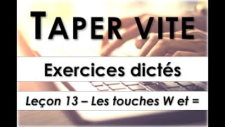 Taper vite  Exercices dictés  Leçon 13  Les touches W et égal [upl. by Yarled66]