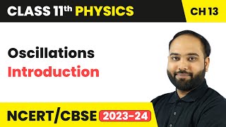 Oscillations  Introduction  Class 11 Physics Chapter 13  CBSE 202425 [upl. by Kelley]