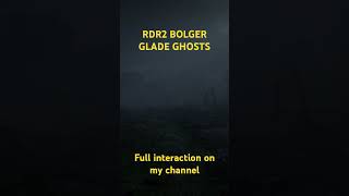 RDR2 BOLGER GLADE GHOSTS rdrd2 rdrgameplay reddeadredmption [upl. by Ragas]