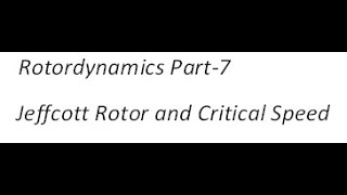 Rotordynamics Part 7 Jeffcott Rotor and Critical Speed [upl. by Paynter]