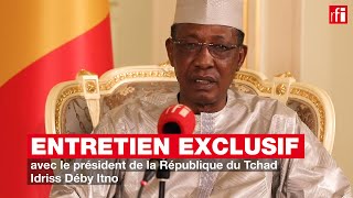 Entretien exclusif avec le président de la République du Tchad Idriss Déby Itno [upl. by Edveh]