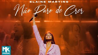 Elaine Martins  Não Paro de Crer Ao Vivo Clipe Oficial MK Music [upl. by Kareem425]