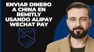 Cómo enviar dinero a CHINA en Remitly usando AliPay o WeChat Pay [upl. by Lyckman]