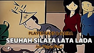 quotSEUHAH SILATA LATA LADAquot  PLAYER FANS amp NAIRA [upl. by Ainoek161]