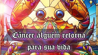 ❤️💰Câncer Alguém retorna para a sua vida mas você vai ficar… [upl. by Natsuj]