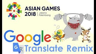 Asian Games 2018 Theme Song Google Translate Remix [upl. by Edmonda]