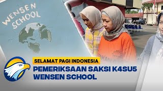 Pemeriksaan Saksi K4su5 P3ng4n14y4n Wensen School Selamat Pagi Indonesia [upl. by Mochun]