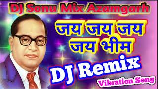 14 April Ambedkar jayanti Special Song Jay Jay Jay Jay Bheem DJ Remix Song DJ Sonu Mix Azamgarh [upl. by Ethbun]