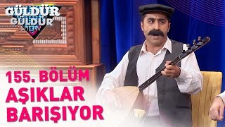 Güldür Güldür Show 155 Bölüm  Aşıklar Barışıyor [upl. by Balthasar]