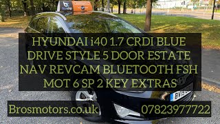 HYUNDAI I40 17 CRDI BLUEDRIVE NAV BTOOTH CRUISE REVCAM ESTATE 2 KEY FSH MOT BROSMOTORS [upl. by Moishe424]