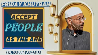 Accept People As They Are  Sh Yassir Fazaga [upl. by Ahsel]