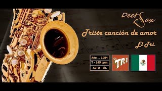 🇲🇽 TRISTE CANCION DE AMOR  El Tri  Alto Sax [upl. by Ardnaz]