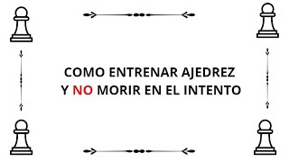 Cómo entrenar Ajedrez y no morir en el intento  Plan de entrenamiento [upl. by Keller760]