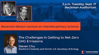 quotThe challenges in getting to netzero GHG emissions  Steven Chu BeckmanBrown [upl. by Nirmak]