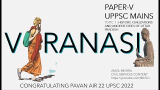 VARANASI  ANCIENT CITIES OF UTTAR PRADESH  HISTORY AND CIVILIZATION  PAPER V GS MAINS UPPSC 2023 [upl. by Esojnauj256]