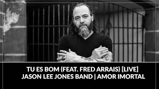 Tu Es Bom feat Fred Arrais LIVE  Jason Lee Jones Band  Amor Imortal [upl. by Basil]