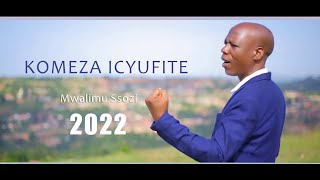 KOMEZA ICYUFITE Official Video Mwalimu Ssozi 2022 All rights fully reserved [upl. by Groves]