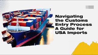 Navigating the Customs Entry Process A Guide for USA Imports [upl. by Matazzoni199]