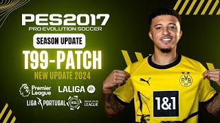 PES 2017  New Update T99 Patch Season 2024  Transfers amp Faces  Download [upl. by Mauve]