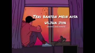 Teri baaton mein aisa uljha jiya slowed and reverb lofi song [upl. by Godderd]