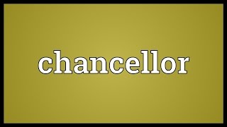 Chancellor Meaning [upl. by Howund]