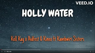 Kell Kay x Aidfest Kineo Ft Kambwiri sisters Holy Water Lyrics [upl. by Sibie]