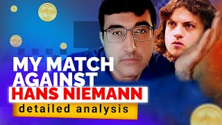 My match against Hans Niemann Detailed analysis [upl. by Celisse]