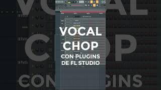 VOCAL CHOP CON PLUGIN DE FL STUDIO [upl. by Locin]