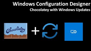 Windows Configuration Designer Chocolatey with Windows Updates [upl. by Anyar]