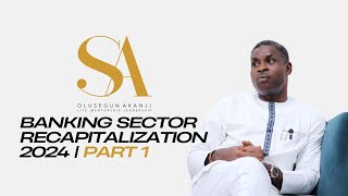 Segun Akanji on Nigerias Banking Sector Recapitalization 2024  PART 1 [upl. by Woodward]