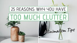 25 Reasons You Have Too Much Clutter  MINIMALISM amp DECLUTTERING TIPS [upl. by Gyasi]