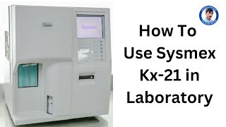 How To Work on Sysmex Kx21 in Laboratory  How To Use Sysmex Kx21  Full Guided [upl. by Nevak]