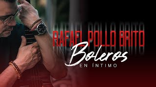 Rafael Pollo Brito  Boleros en íntimo  Concierto en vivo [upl. by Arat]