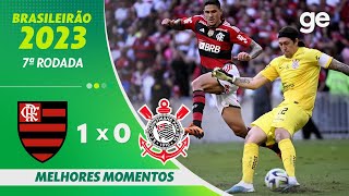 FLAMENGO 1 X 0 CORINTHIANS  MELHORES MOMENTOS  7ª RODADA BRASILEIRÃO 2023  geglobo [upl. by Modnar]