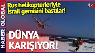 SON DAKİKA Rus Helikopterleriyle İsrail Gemisine El Koydular İşin İçinde İran da Var [upl. by Habeh]