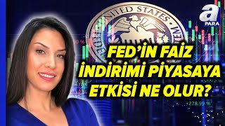 FED Faiz İndirimi Yapacak Mı FEDin Faiz İndirimi Piyasalara Etkisini Seltem İyigün Değerlendirdi [upl. by Nomihs]